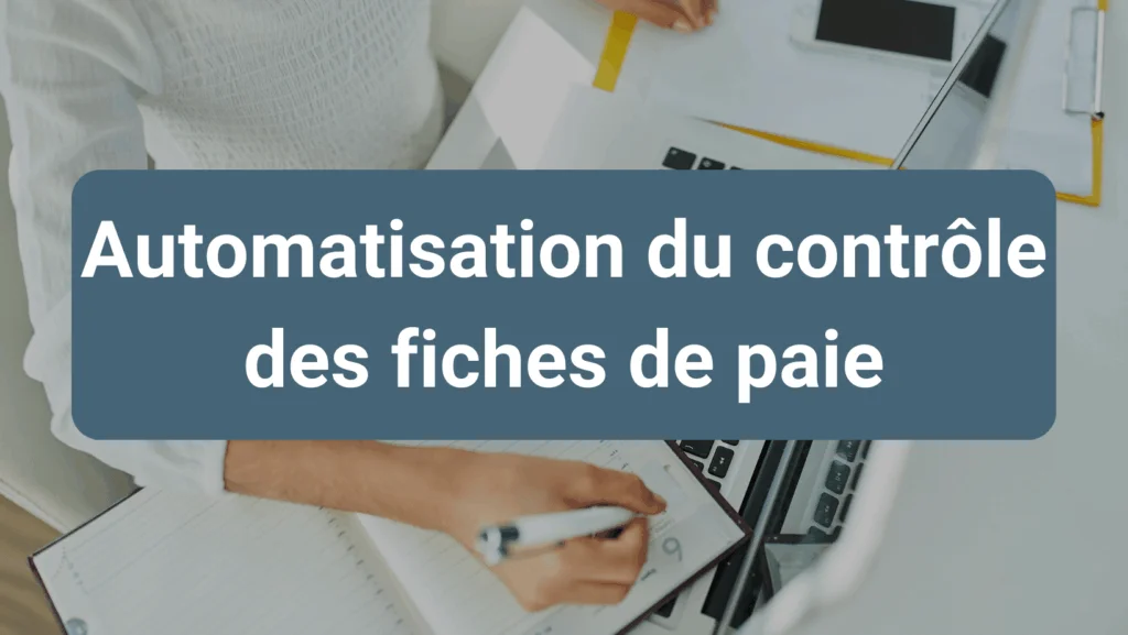 Automatisation du contrôle des fiches de paie pour fiabiliser la gestion administrative et gagner du temps