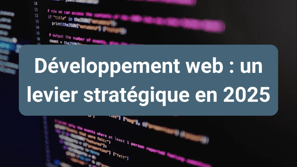Développement web personnalisé en 2025, un pilier de la transformation digitale et de la performance des entreprises