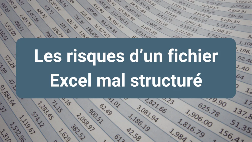 Risques d’un fichier Excel mal structuré : erreurs, pertes de données et manque de fiabilité