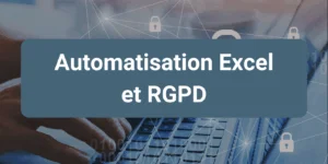 Automatisation des fichiers Excel et RGPD avec bonnes pratiques de conformité