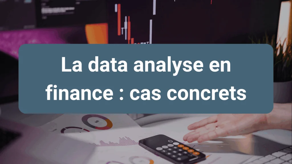 La data analyse en finance pour anticiper, optimiser et guider les décisions stratégiques