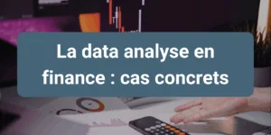 La data analyse en finance pour anticiper, optimiser et guider les décisions stratégiques