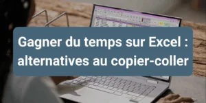 Solutions pour éviter le copier-coller manuel et automatiser la gestion des données dans Excel
