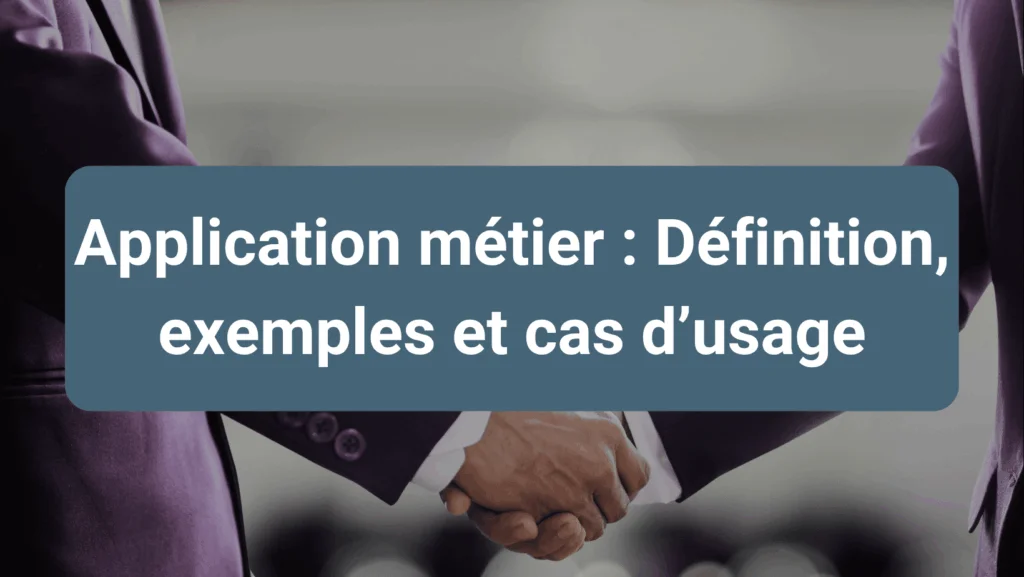 Application métier sur mesure pour améliorer la productivité, la fiabilité des données et la collaboration en entreprise