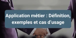 Application métier sur mesure pour améliorer la productivité, la fiabilité des données et la collaboration en entreprise