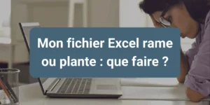 Solutions pour accélérer un fichier Excel lent et éviter les plantages