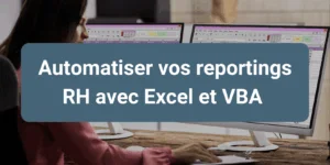 Automatisation des reportings RH grâce à Excel et VBA pour fiabiliser et accélérer la production d’indicateurs