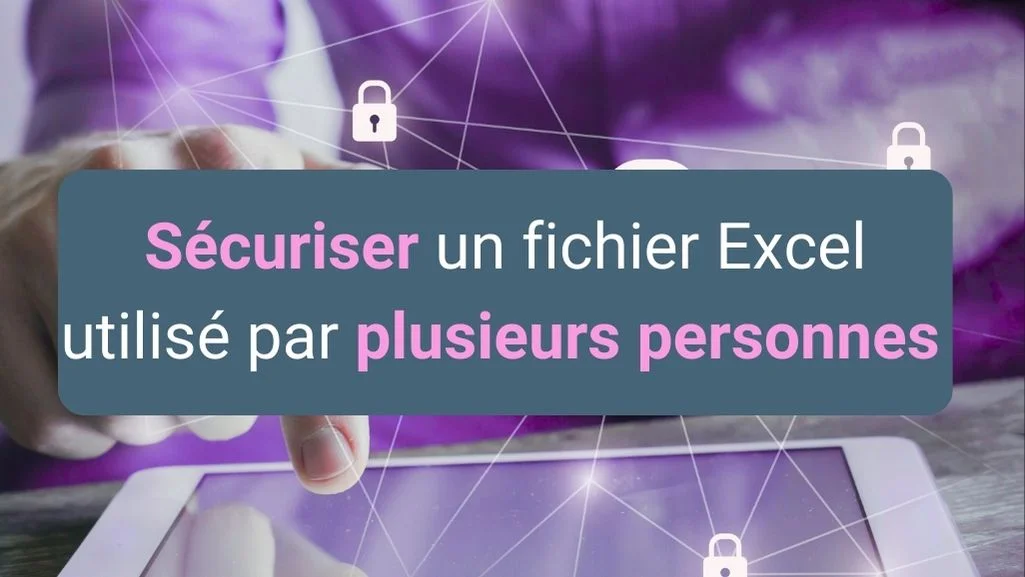 Bonnes pratiques pour sécuriser un fichier Excel utilisé par plusieurs collaborateurs